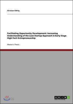 Facilitating Opportunity Development: Increasing Understanding of the Lean Startup Approach in Early Stage High-Tech Entrepreneurship