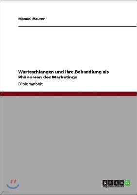 Warteschlangen Und Ihre Behandlung ALS Ph?nomen Des Marketings