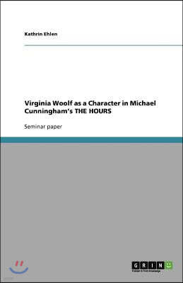 Grin Verlag Virginia Woolf as a Character in Michael Cunningham's THE HOURS