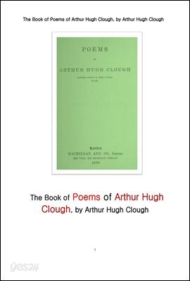 아서 휴 클러프 의 시집. The Book of Poems of Arthur Hugh Clough, by Arthur Hugh Clough