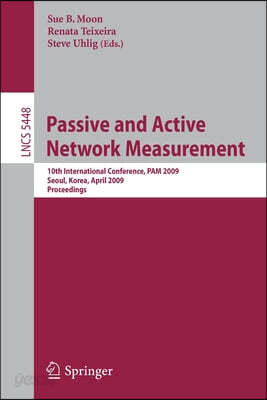 Passive and Active Network Measurement: 10th International Conference, Pam 2009, Seoul, Korea, April 1-3, 2009, Proceedings