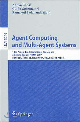 Springer Agent Computing and Multi-Agent Systems: 10th Pacific Rim International Conference on Multi-Agent Systems, PRIMA 2007, Bangkok, Thailand, November 21-