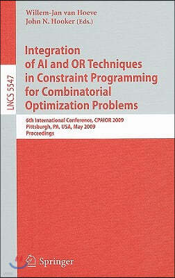 Integration of AI and or Techniques in Constraint Programming for Combinatorial Optimization Problems: 6th International Conference, Cpaior 2009 Pitts