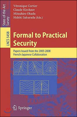 Formal to Practical Security: Papers Issued from the 2005-2008 French-Japanese Collaboration