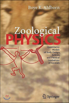 Zoological Physics: Quantitative Models of Body Design, Actions, and Physical Limitations of Animals