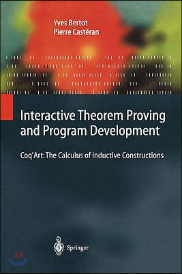 Interactive Theorem Proving and Program Development: Coq'art: The Calculus of Inductive Constructions