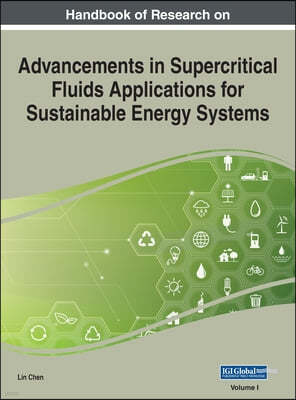 Handbook of Research on Advancements in Supercritical Fluids Applications for Sustainable Energy Systems, VOL 1