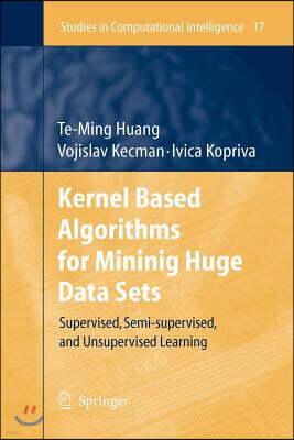 Springer Kernel Based Algorithms for Mining Huge Data Sets: Supervised, Semi-Supervised, and Unsupervised Learning
