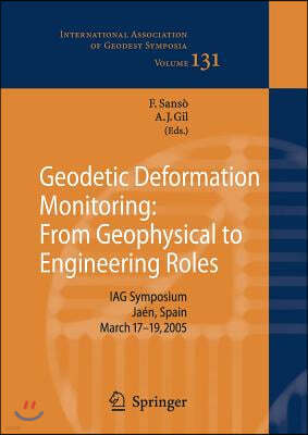 Geodetic Deformation Monitoring: From Geophysical to Engineering Roles: Iag Symposium Jaen, Spain, March 7-19,2005