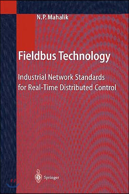 Fieldbus Technology: Industrial Network Standards for Real-Time Distributed Control
