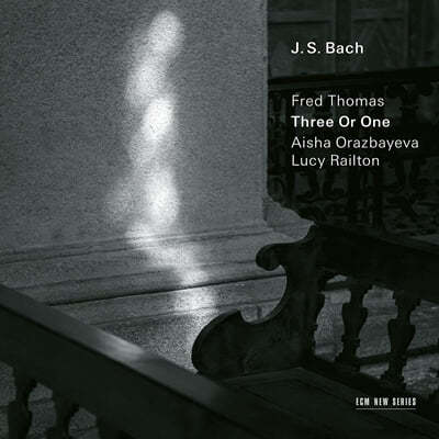 Fred Thomas / Aisha Orazbayeva / Lucy Railton 바흐: 셋 또는 하나 (J.S.Bach: Three Or One) 