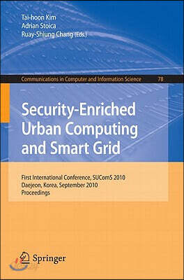 Security-Enriched Urban Computing and Smart Grid: First International Conference, SUComS 2010 Daejeon, Korea, September 15-17, 2010 Proceedings