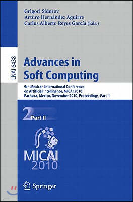 Advances in Soft Computing: 9th Mexican International Conference on Artificial Intelligence, Micai 2010, Pachuca, Mexico, November 8-13, 2010, Pro