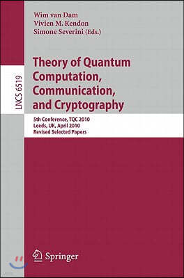 Theory of Quantum Computation, Communication and Cryptography: 5th Conference, Tqc 2010, Leeds, Uk, April 13-15, 2010, Revised Selected Papers