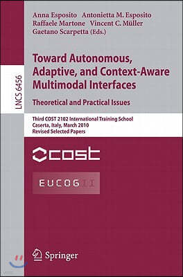 Towards Autonomous, Adaptive, and Context-Aware Multimodal Interfaces: Theoretical and Practical Issues: Third Cost 2102 International Training School