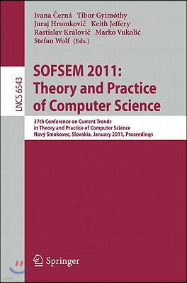 Sofsem 2011: Theory and Practice of Computer Science: 37th Conference on Current Trends in Theory and Practice of Computer Science, Nový Smokovec, Slo