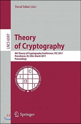 Theory of Cryptography: 8th Theory of Cryptography Conference, Tcc 2011, Providence, Ri, Usa, March 28-30, 2011, Proceedings