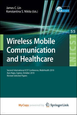 Wireless Mobile Communication and Healthcare: Second International ICST Conference, Mobihealth 2010, Ayia Napa, Cyprus, October 18 - 20, 2010, Revised