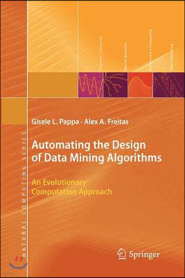 Automating the Design of Data Mining Algorithms: An Evolutionary Computation Approach