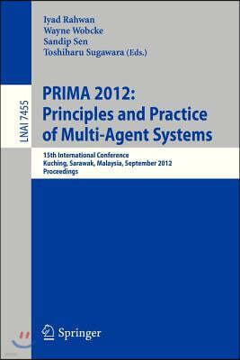 Springer Principles and Practice of Multi-Agent Systems: 15th International Conference, Prima 2012, Kuching, Sarawak, Malaysia, September 3-7, 2012, Proceeding