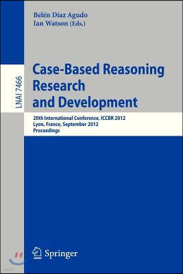 Case-Based Reasoning Research and Development: 20th International Conference, Iccbr 2012, Lyon, France, September 3-6, 2012, Proceedings