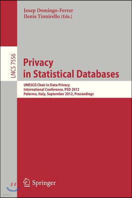 Privacy in Statistical Databases: UNESCO Chair in Data Privacy, International Conference, Psd 2012, Palermo, Italy, September 26-28, 2012, Proceedings