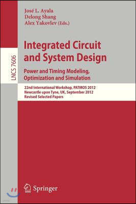 Integrated Circuit and System Design. Power and Timing Modeling, Optimization and Simulation: 22nd International Workshop, Patmos 2012, Newcastle Upon