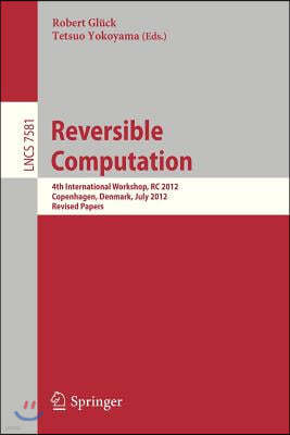 Reversible Computation: 4th International Workshop, Rc 2012, Copenhagen, Denmark, July 2-3, 2012, Revised Papers