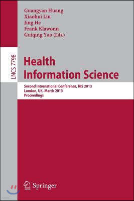 Health Information Science: Second International Conference, His 2013, London, Uk, March 25-27, 2013. Proceedings