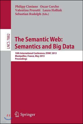 The Semantic Web: Semantics and Big Data: 10th International Conference, Eswc 2013, Montpellier, France, May 26-30, 2013. Proceedings