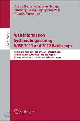 Web Information Systems Engineering: Combined Wise 2011 and 2012 Workshops, Sydney, Australia, October 13-14, 2011 and Paphos, Cyprus, November 28-30,
