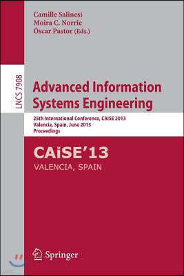 Advanced Information Systems Engineering: 25th International Conference, Caise 2013, Valencia, Spain, June 17-21, 2013, Proceedings