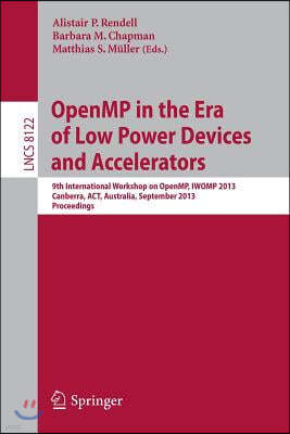 Openmp in the Era of Low Power Devices and Accelerators: 9th International Workshop on Openmp, Iwomp 2013, Canberra, Australia, September 16-18, 2013,