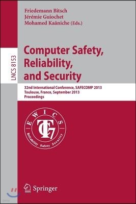 Computer Safety, Reliability, and Security: 32nd International Conference, Safecomp 2013, Toulouse, France, September 14-27, 2013, Proceedings