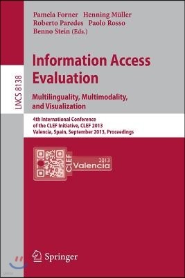 Information Access Evaluation. Multilinguality, Multimodality, and Visualization: 4th International Conference of the Clef Initiative, Clef 2013, Vale
