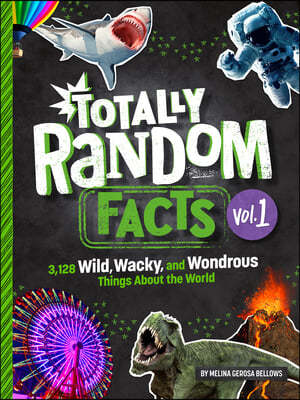 Totally Random Facts Volume 1: 3,128 Wild, Wacky, and Wondrous Things about the World