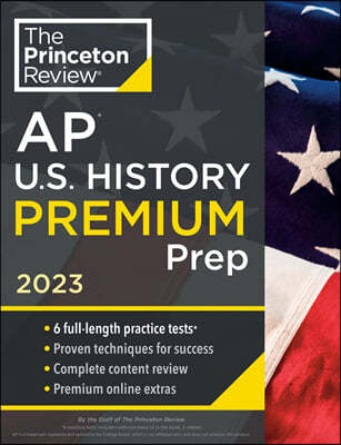 Princeton Review AP U.S. History Premium Prep, 2023: 6 Practice Tests + Complete Content Review + Strategies & Techniques