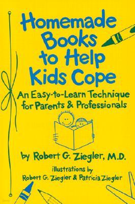 Homemade Books to Help Kids Cope: An Easy to Learn Technique F/Parents & Professionals