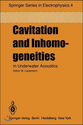 Cavitation and Inhomogeneities in Underwater Acoustics: Proceedings of the First International Conference, Gottingen, Fed. Rep. of Germany, July 9-11,