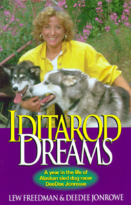 Iditarod Dreams: A Year in the Life of Alaskan Sled Dog Racer Deedee Jonrowe