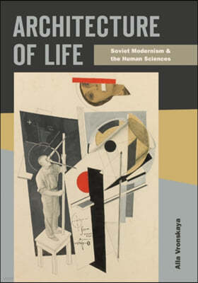 Architecture of Life: Soviet Modernism and the Human Sciences