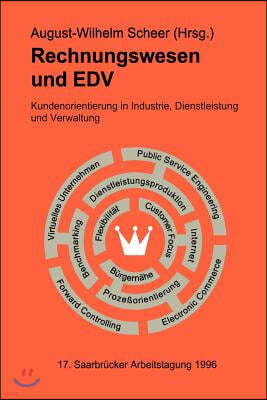 Rechnungswesen Und Edv. 17. Saarbrucker Arbeitstagung 1996: Kundenorientierung in Industrie, Dienstleistung Und Verwaltung