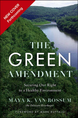 The Green Amendment: The People's Fight for a Clean, Safe, and Healthy Environment