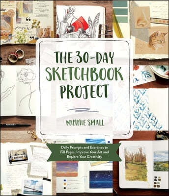 The 30-Day Sketchbook Project: Daily Exercises and Prompts to Fill Pages, Improve Your Art and Explore Your Creativity