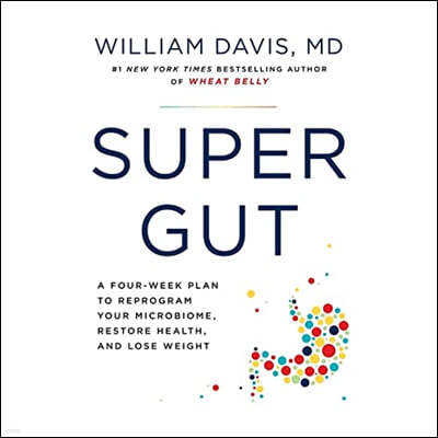 Super Gut Lib/E: A Four-Week Plan to Reprogram Your Microbiome, Restore Health, and Lose Weight