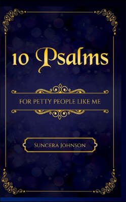 10 Psalms for Petty People Like Me