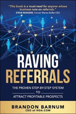 Raving Referrals: The Proven Step-By-Step System to Attract Profitable Prospects