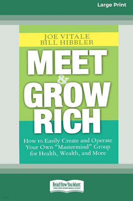 Meet and Grow Rich: How to Easily Create and Operate Your Own ''Mastermind'' Group for Health, Wealth and More [Standard Large Print 16 Pt