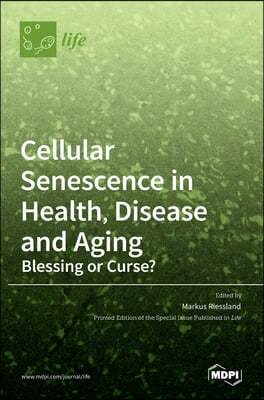 Cellular Senescence in Health, Disease and Aging: Blessing or Curse?