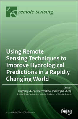 Using Remote Sensing Techniques to Improve Hydrological Predictions in a Rapidly Changing World